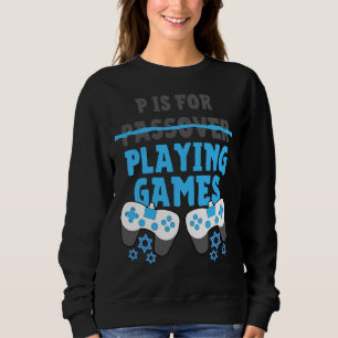 P Is For Playing Video Games Passover Pesach Funny Sweatshirt