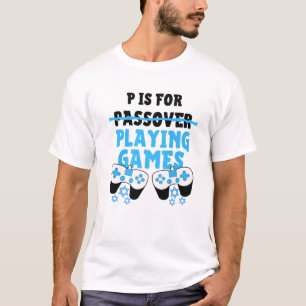 P Is For Playing Video Games Passover Pesach Funny T-Shirt