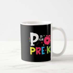 P Is For Pre-k Back To School Happy First Day Of S Coffee Mug