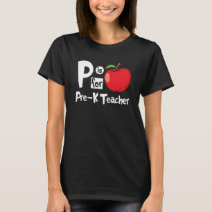 P is for Pre K Teacher Apparel Quote Men Women T-Shirt