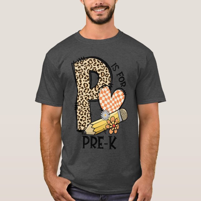 P Is For Pre K Teacher Leopard First Day Of School T-Shirt (Front)