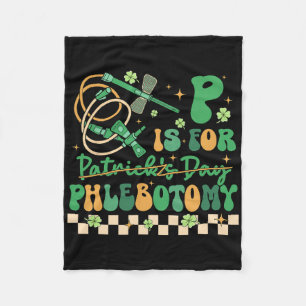 P Is Phlebotomy Happy St Patrick's Day Phlebotomis Fleece Blanket