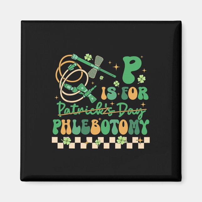 P Is Phlebotomy Happy St Patrick's Day Phlebotomis Magnet (Front)