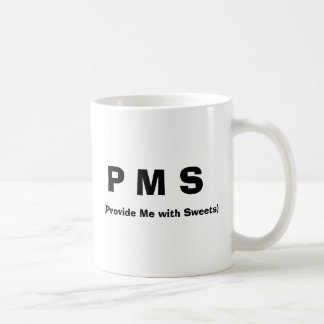 P M S, (Provide Me with Sweets) Coffee Mug