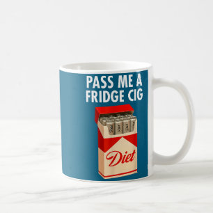 P Me A Fridge Cig Funny Fridge Cig Men Women Coffee Mug