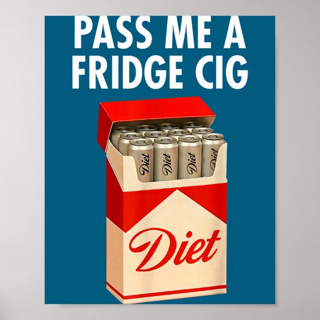 P Me A Fridge Cig Funny Fridge Cig Men Women  Poster (Front)