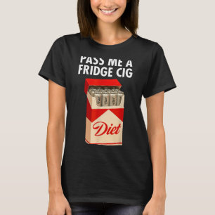 P Me A Fridge Cig Funny Fridge Cig Men Women  T-Shirt