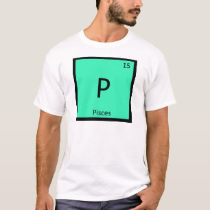 P - Pisces Zodiac Sign Chemistry Periodic Table T-Shirt