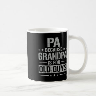 Pa Because Grandpa Is For Old Guys Father&#; s Day Coffee Mug