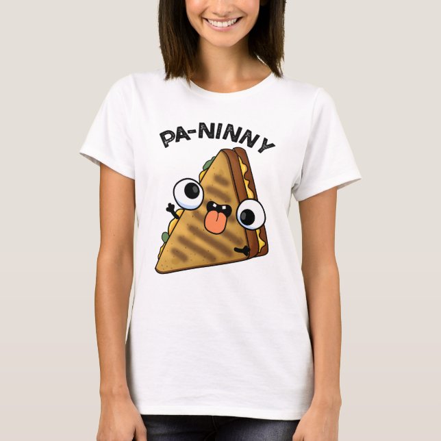 Pa-ninny Funny Panini Pun features a cute panini s T-Shirt (Front)