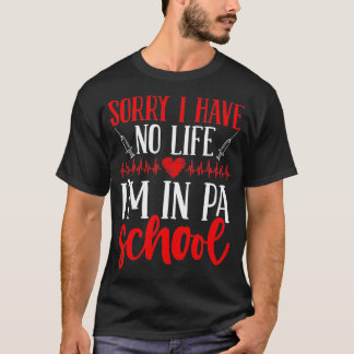 PA School Graduate I have no Life PA Student T-Shirt