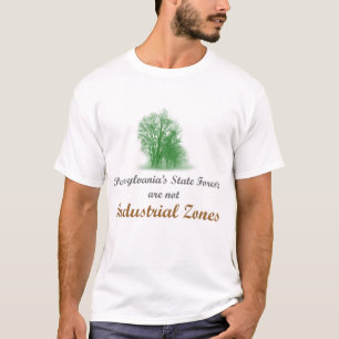 PA State Forests are not Industrial Zones T-Shirt