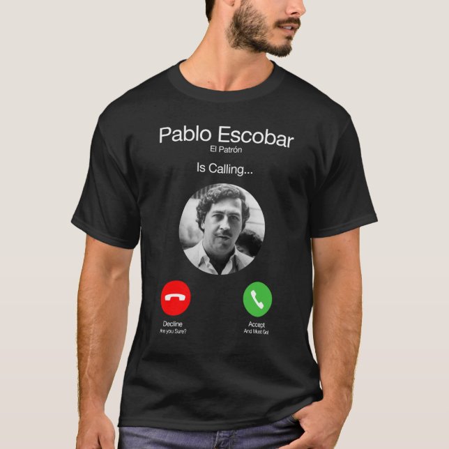 Pablo Escobar Calling funny T-Shirt (Front)
