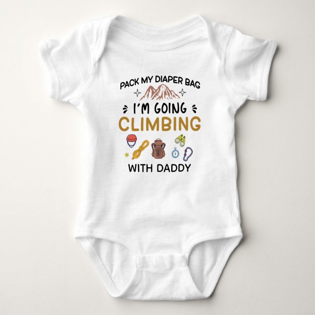 Pack my Diaper Bag I'm going Climbing With Daddy Baby Bodysuit (Front)