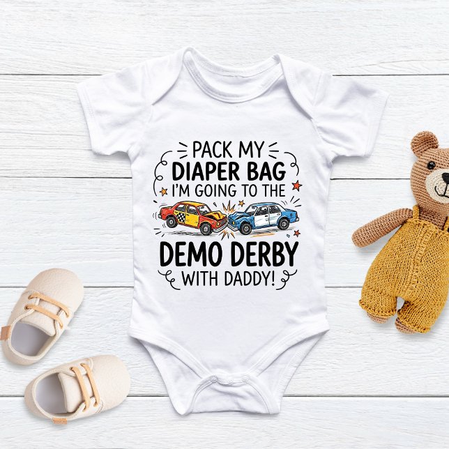 Pack My Diaper Bag I'm Going to the demo derby  Baby Bodysuit (Creator Uploaded)