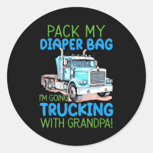 Pack My Diaper Bag Im Going Trucking With Grandpa Classic Round Sticker