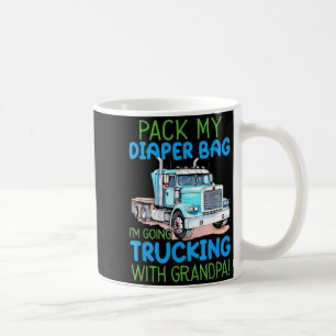 Pack My Diaper Bag Im Going Trucking With Grandpa Coffee Mug