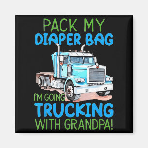 Pack My Diaper Bag Im Going Trucking With Grandpa Magnet