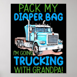 Pack My Diaper Bag Im Going Trucking With Grandpa Poster