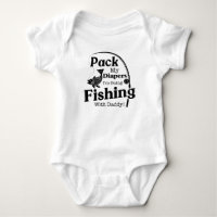 Pack My Diapers I Am Going Fishing