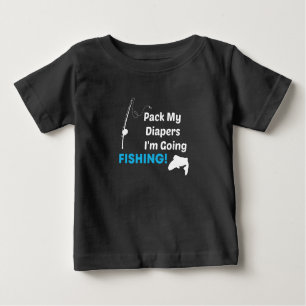 Pack my Diapers I am Going Fishing,Fishing Baby Baby T-Shirt