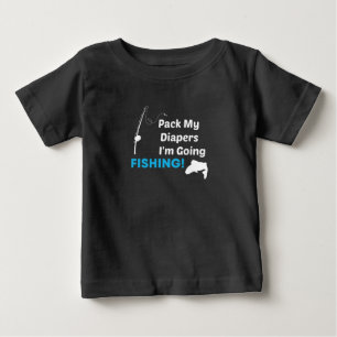Pack my Diapers I am Going Fishing,Fishing Baby T-Shirt