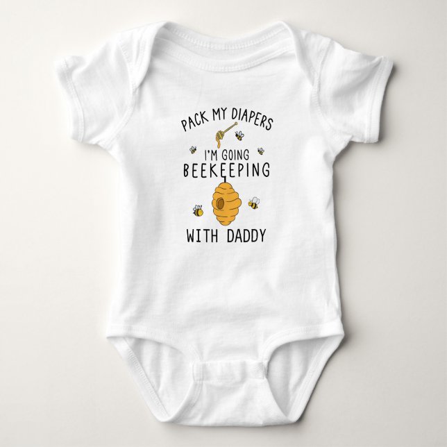 Pack my Diapers I'm Going Beekeeping With Daddy Baby Bodysuit (Front)