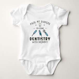 Pack My Diapers I'm Going Dentistry with Mommy Baby Bodysuit
