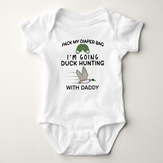Pack my Diapers I'm Going Duck Hunting With Daddy Baby Bodysuit (Front)