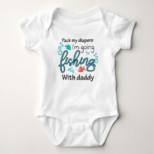 Pack My Diapers I'm Going Fishing With Daddy  Baby Bodysuit