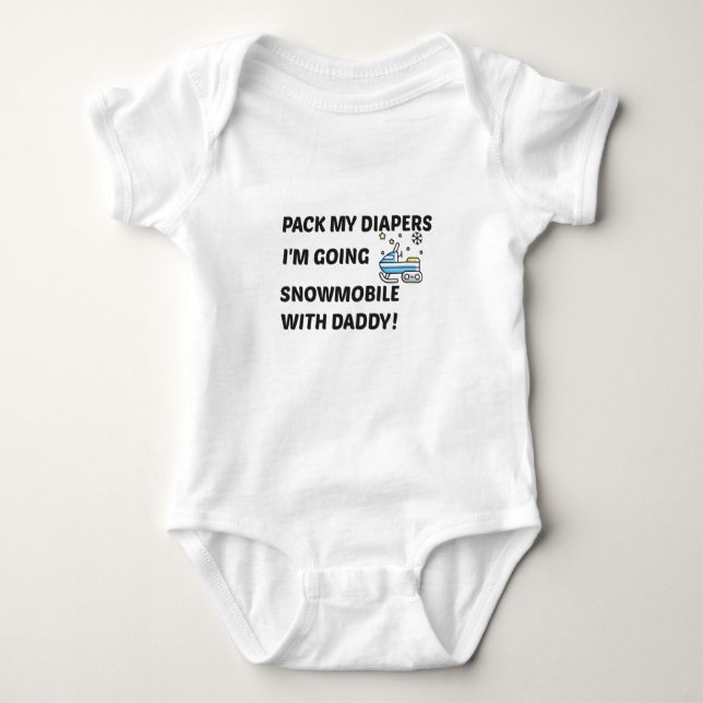 Pack my Diapers I'm Going Snowmobile with Daddy  Baby Bodysuit (Front)