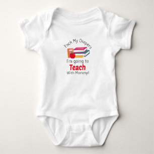 Pack My Diapers I'm Going To Teach with Mummy Baby Bodysuit