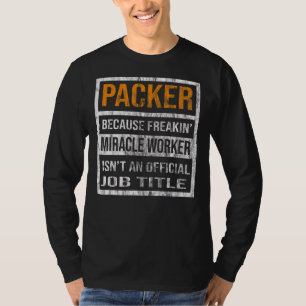 Packer Because Miracle Worker  Men Women T-Shirt