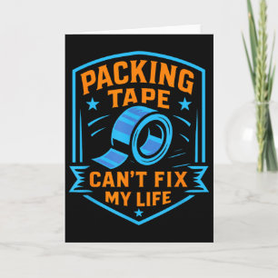 Packing Tape Can't Fix My Life Meme Card