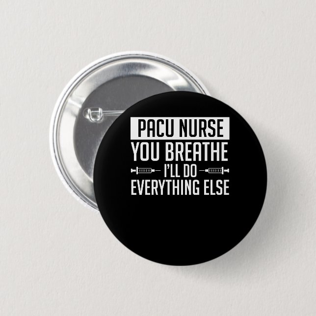 Pacu Nurse Breathe Do Everything Else 6 Cm Round Badge (Front & Back)