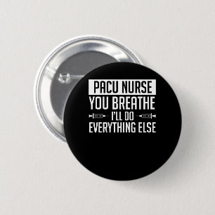 Pacu Nurse Breathe Do Everything Else 6 Cm Round Badge