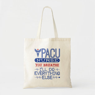 PACU Nurse You Breathe I'll Do Everything Else Tote Bag