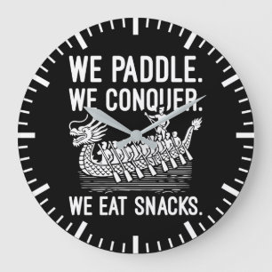 Paddle, Conquer, Eat Snacks - Funny Dragon Boat Large Clock