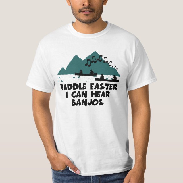 Paddle faster I can hear banjos T-Shirt (Front)