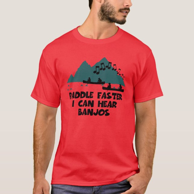 Paddle faster I can hear banjos T-Shirt (Front)