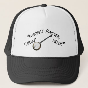 PADDLE FASTER,  I HEAR BANJO MUSIC-HAT TRUCKER HAT