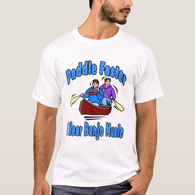 Paddle Faster I hear Banjo Music T-Shirt (Front)