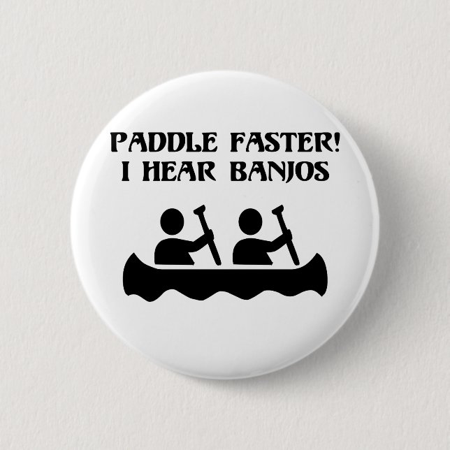 PADDLE FASTER, I HEAR BANJOS 6 CM ROUND BADGE (Front)