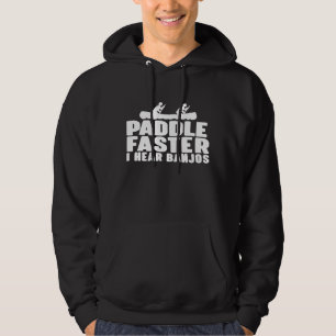 Paddle Faster I Hear Banjos Canoe 1 Hoodie