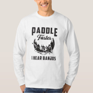 Paddle Faster I Hear Banjos Canoe Boat River Funny T-Shirt