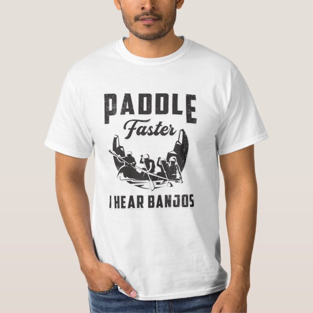 Paddle Faster I Hear Banjos Canoe Boat River Funny T-Shirt (Front)