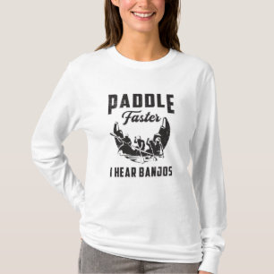 Paddle Faster I Hear Banjos Canoe Boat River Funny T-Shirt