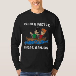 Paddle Faster I Hear Banjos Canoe Camping T-Shirt