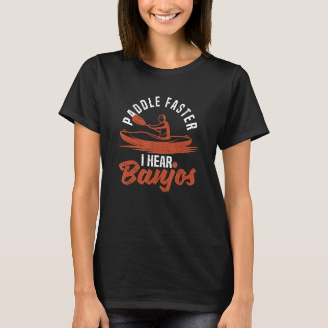 Paddle Faster I Hear Banjos Funny Kayaking Instrum T-Shirt (Front)