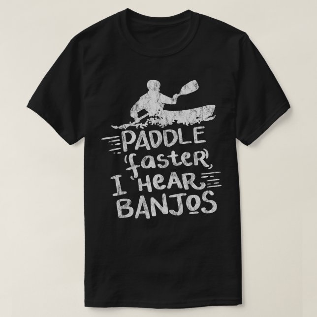Paddle Faster I Hear Banjos Gift Kayak Rafting Cam T-Shirt (Design Front)